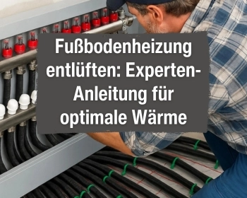 Fußbodenheizung entlüften: Experten-Anleitung für optimale Wärme Fußbodenheizung entlüften: Experten-Anleitung für optimale Wärme