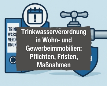 Trinkwasserverordnung in Wohn- und Gewerbeimmobilien: Pflichten, Fristen, Maßnahmen Trinkwasserverordnung in Wohn- und Gewerbeimmobilien: Pflichten, Fristen, Maßnahmen
